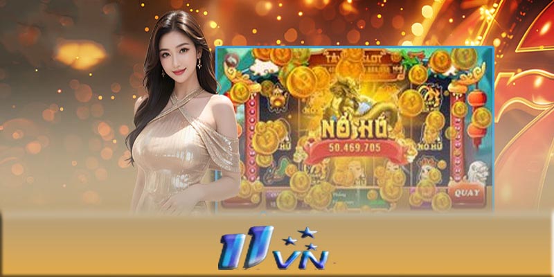 Nổ hũ 11VN - Cách săn giải Jackpot dễ dàng cùng nổ hũ 11VN